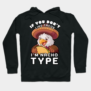 EAGLE IF YOU DON'T LIKE TACOS I'M NACHO TYPE Hoodie